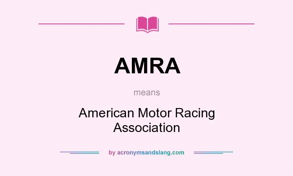 What does AMRA mean? It stands for American Motor Racing Association