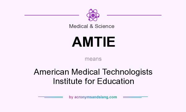 What does AMTIE mean? It stands for American Medical Technologists Institute for Education