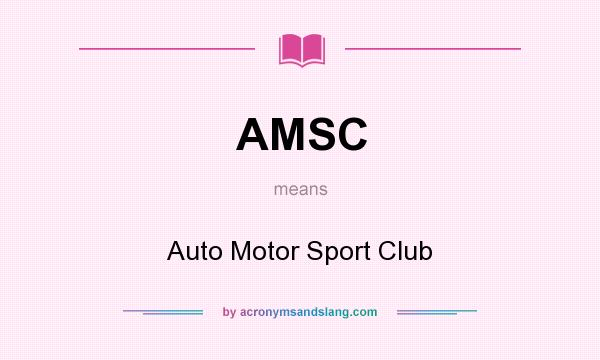 What does AMSC mean? It stands for Auto Motor Sport Club
