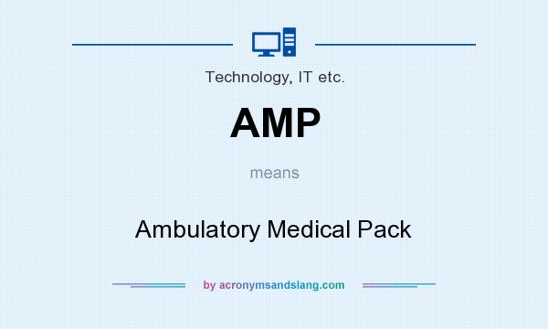 What does AMP mean? It stands for Ambulatory Medical Pack