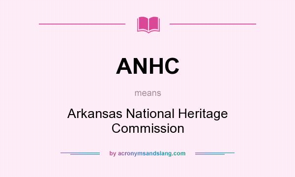 What does ANHC mean? It stands for Arkansas National Heritage Commission