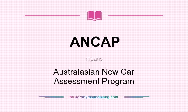 What does ANCAP mean? It stands for Australasian New Car Assessment Program