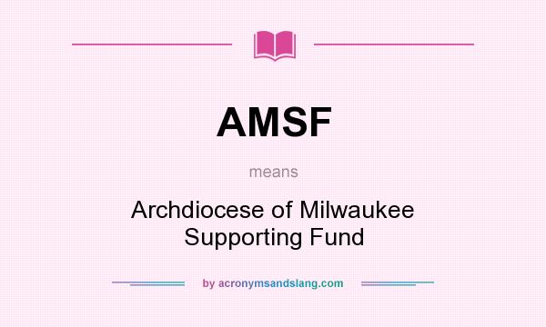 What does AMSF mean? It stands for Archdiocese of Milwaukee Supporting Fund
