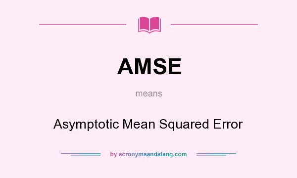 What does AMSE mean? It stands for Asymptotic Mean Squared Error