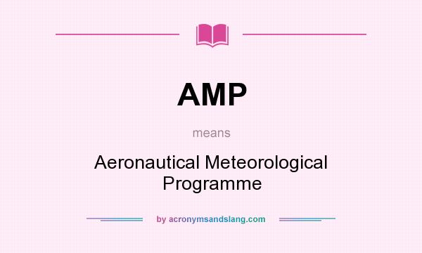 What does AMP mean? It stands for Aeronautical Meteorological Programme