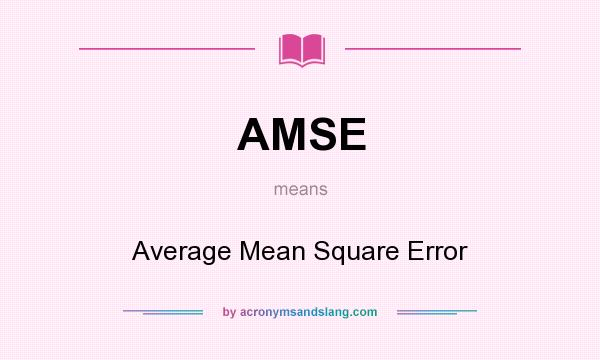 What does AMSE mean? It stands for Average Mean Square Error