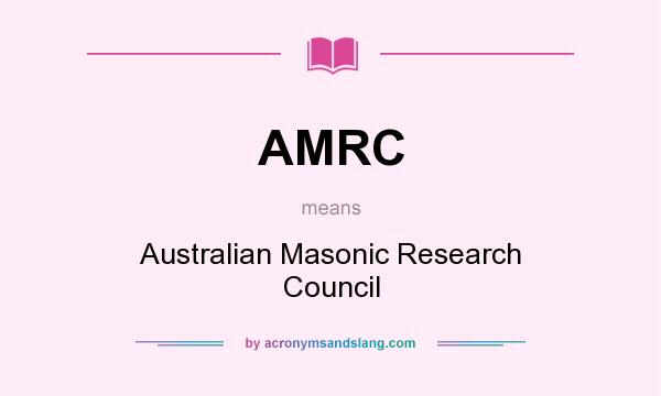 What does AMRC mean? It stands for Australian Masonic Research Council
