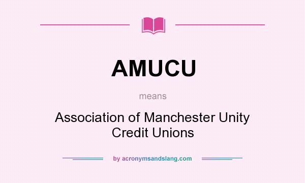 What does AMUCU mean? It stands for Association of Manchester Unity Credit Unions