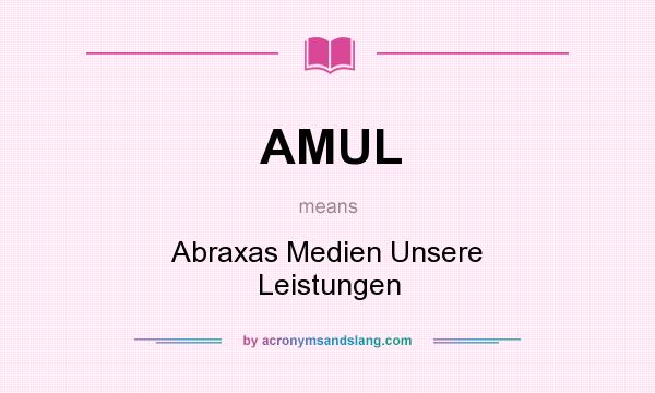 What does AMUL mean? It stands for Abraxas Medien Unsere Leistungen