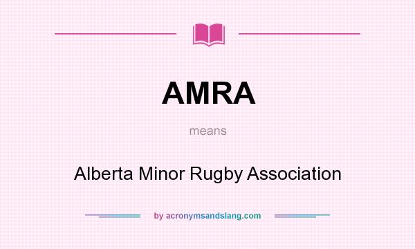 What does AMRA mean? It stands for Alberta Minor Rugby Association