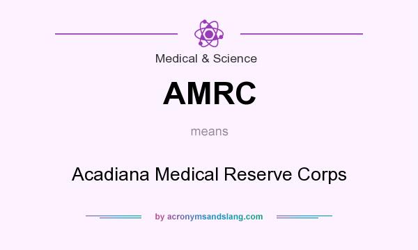 What does AMRC mean? It stands for Acadiana Medical Reserve Corps