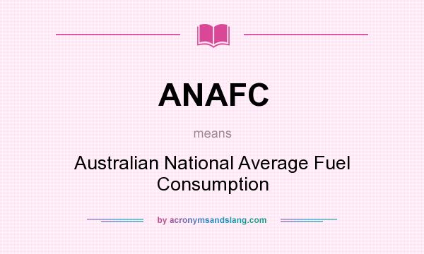 What does ANAFC mean? It stands for Australian National Average Fuel Consumption