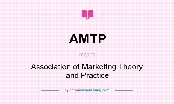 What does AMTP mean? It stands for Association of Marketing Theory and Practice