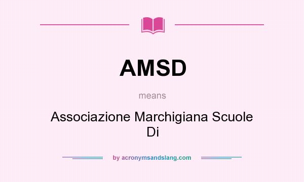 What does AMSD mean? It stands for Associazione Marchigiana Scuole Di