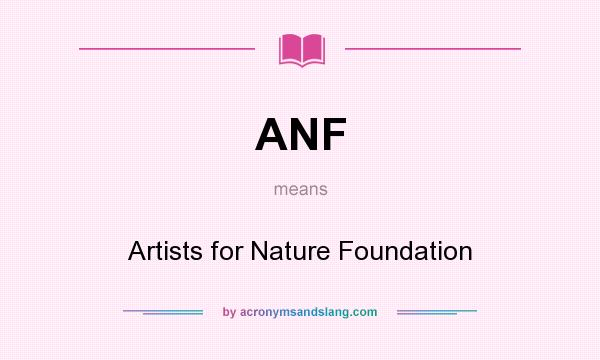 What does ANF mean? It stands for Artists for Nature Foundation