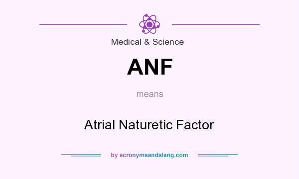 What does ANF mean? It stands for Atrial Naturetic Factor