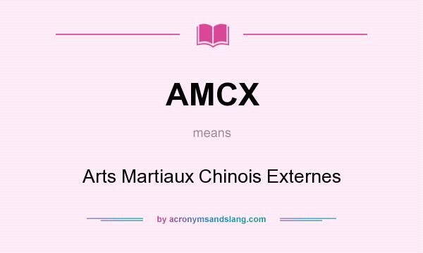 What does AMCX mean? It stands for Arts Martiaux Chinois Externes
