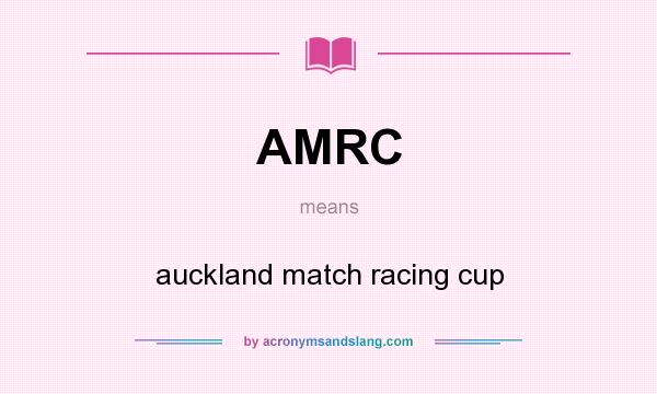 What does AMRC mean? It stands for auckland match racing cup
