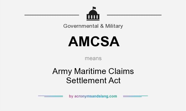 What does AMCSA mean? It stands for Army Maritime Claims Settlement Act