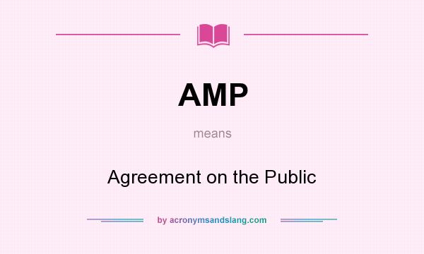 What does AMP mean? It stands for Agreement on the Public