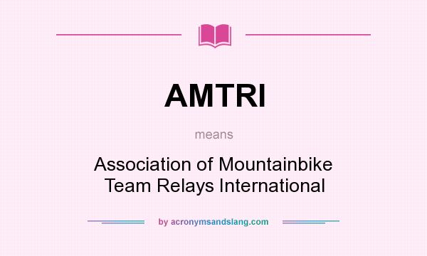 What does AMTRI mean? It stands for Association of Mountainbike Team Relays International