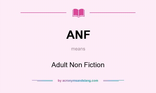 What does ANF mean? It stands for Adult Non Fiction