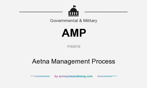 What does AMP mean? It stands for Aetna Management Process