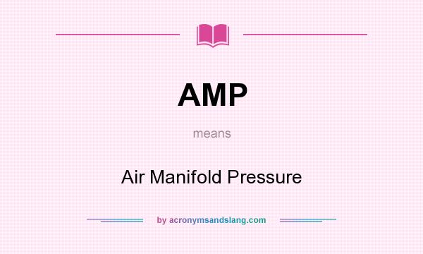 What does AMP mean? It stands for Air Manifold Pressure
