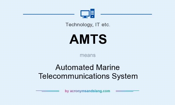 What does AMTS mean? It stands for Automated Marine Telecommunications System