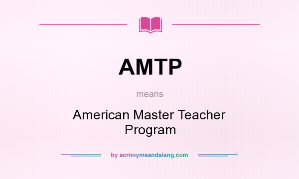 What does AMTP mean? It stands for American Master Teacher Program
