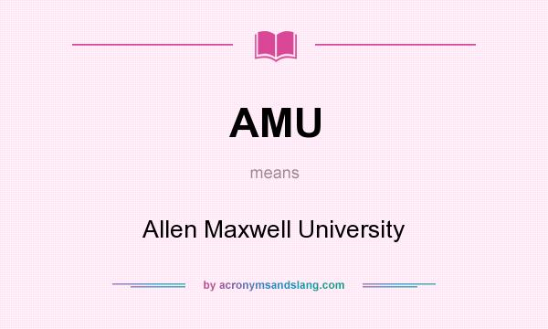 What does AMU mean? It stands for Allen Maxwell University