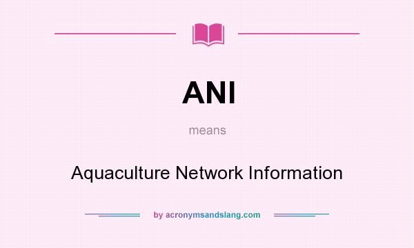 What does ANI mean? It stands for Aquaculture Network Information