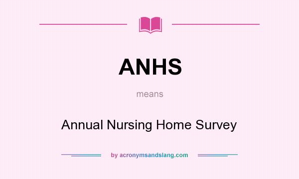 What does ANHS mean? It stands for Annual Nursing Home Survey