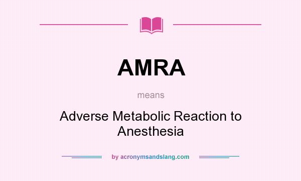 What does AMRA mean? It stands for Adverse Metabolic Reaction to Anesthesia