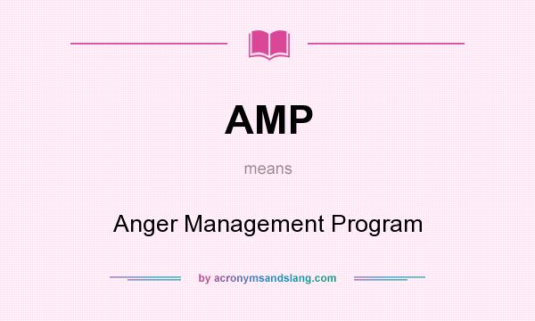 What does AMP mean? It stands for Anger Management Program