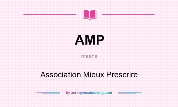 What does AMP mean? It stands for Association Mieux Prescrire
