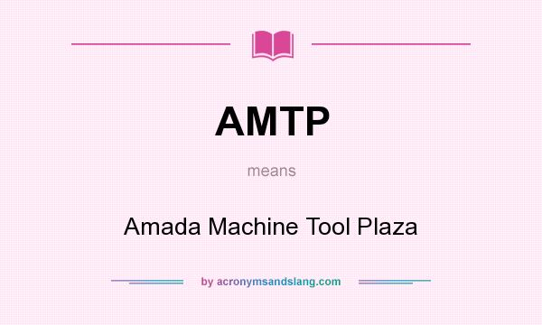 What does AMTP mean? It stands for Amada Machine Tool Plaza