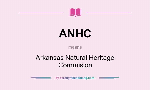 What does ANHC mean? It stands for Arkansas Natural Heritage Commision