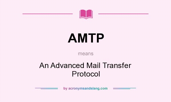 What does AMTP mean? It stands for An Advanced Mail Transfer Protocol