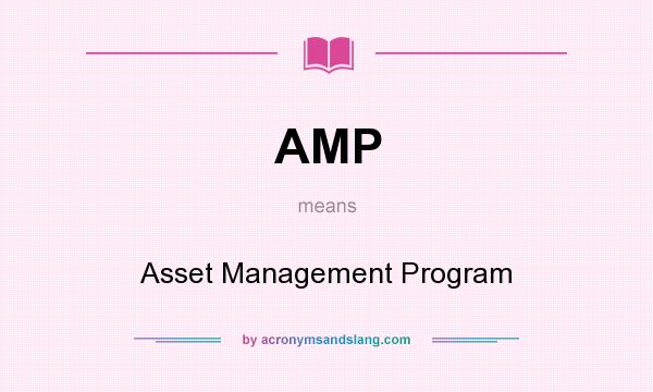 What does AMP mean? It stands for Asset Management Program