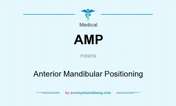 What does AMP mean? It stands for Anterior Mandibular Positioning