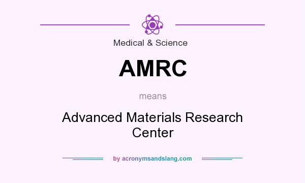 What does AMRC mean? It stands for Advanced Materials Research Center