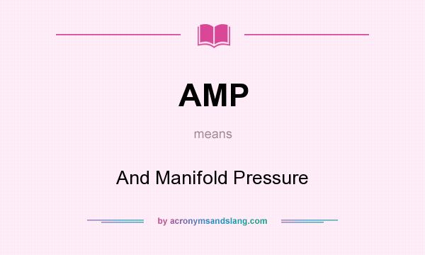 What does AMP mean? It stands for And Manifold Pressure