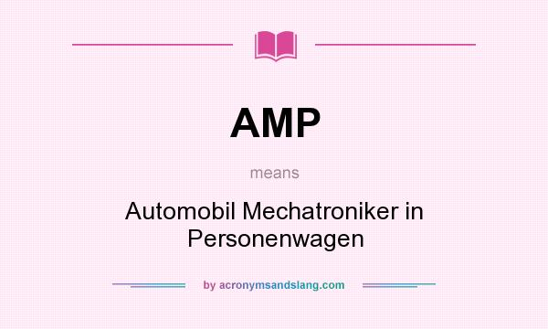 What does AMP mean? It stands for Automobil Mechatroniker in Personenwagen