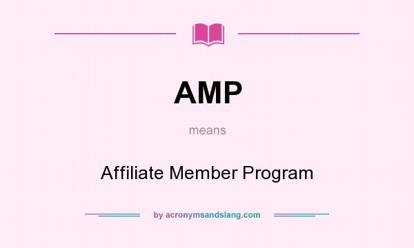 What does AMP mean? It stands for Affiliate Member Program