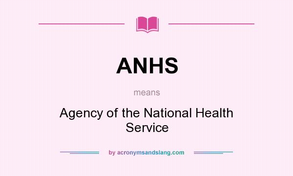 What does ANHS mean? It stands for Agency of the National Health Service