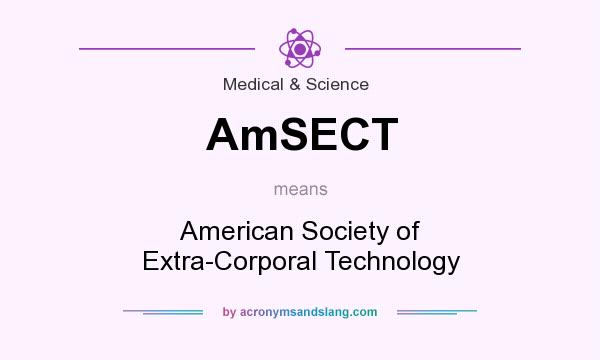 What does AmSECT mean? It stands for American Society of Extra-Corporal Technology