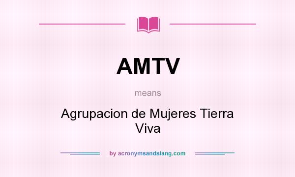 What does AMTV mean? It stands for Agrupacion de Mujeres Tierra Viva