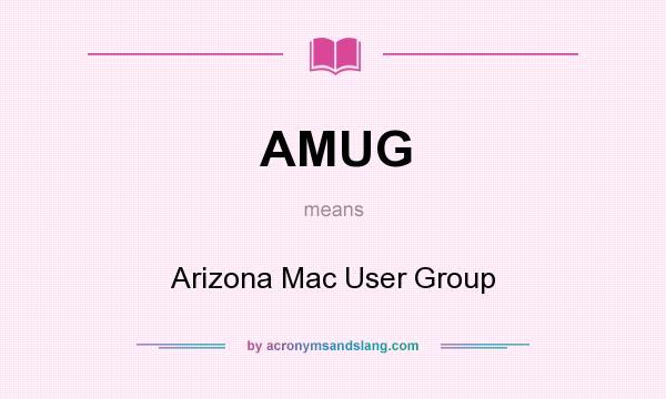 What does AMUG mean? It stands for Arizona Mac User Group