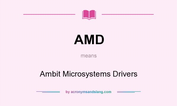 What does AMD mean? It stands for Ambit Microsystems Drivers